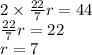 2 \times \frac{22}{7} r = 44 \\ \frac{22}{7} r = 22 \\ r = 7