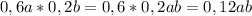 0,6a*0,2b=0,6*0,2ab=0,12ab