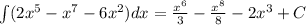 \int (2x^5-x^7-6x^2)dx= \frac{x^6}{3} - \frac{x^8}{8} -2x^3 +C