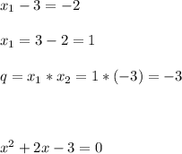 x_1-3=-2 \\\\ x_1=3-2=1 \\\\ q=x_1*x_2=1*(-3)=-3 \\\\\\\\ x^2+2x-3=0