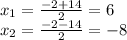 x _{1}= \frac{-2+14}{2}=6\\x _{2}= \frac{-2-14}{2}= -8