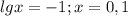 lgx=-1; x=0,1