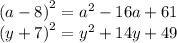 {(a - 8)}^{2} = {a}^{2} - 16a + 61 \\ {(y + 7)}^{2} = {y}^{2} + 14y + 49