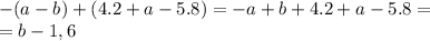 - (a - b) + (4.2 + a - 5.8) = - a + b + 4.2 + a - 5.8 = \\ = b - 1,6