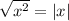 \sqrt{ x^{2} } =|x|