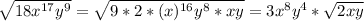 \sqrt{18 x^{17} y^{9} } = \sqrt{9*2*(x)^{16}y^{8}*xy } =3 x^{8}y^{4} * \sqrt{2xy}