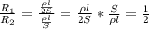 \frac{R_{1}}{R_{2}}= \frac{ \frac{\rho l}{2S} }{ \frac{\rho l}{S} } = \frac{\rho l}{2S} * \frac{S}{\rho l} = \frac{1}{2}