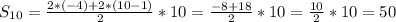 S_{10}=\frac{2*(-4)+2*(10-1)}{2}*10=\frac{-8+18}{2}*10=\frac{10}{2}*10=50