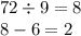 72 \div 9 = 8 \\ 8 - 6 = 2