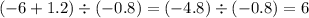 ( - 6 + 1.2) \div ( - 0.8) = ( - 4.8) \div ( - 0.8) = 6