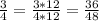 \frac{3}{4} = \frac{3*12}{4*12} = \frac{36}{48}