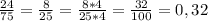 \frac{24}{75} = \frac{8}{25} = \frac{8*4}{25*4} = \frac{32}{100} = 0,32