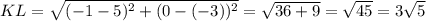 KL= \sqrt{(-1-5) ^2+(0-(-3))^2}= \sqrt{36+9} = \sqrt{45}=3 \sqrt{5}