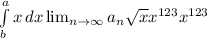 \int\limits^a_b {x} \, dx \lim_{n \to \infty} a_n \sqrt{x} x^{123} x^{123}