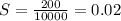 S= \frac{200}{10000} = 0.02