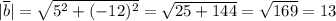 |\overline{b}|= \sqrt{5^2+(-12)^2}= \sqrt{25+144}= \sqrt{169}=13