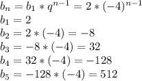 b_n=b_1*q^{n-1}=2*(-4)^{n-1} \\ b_1=2 \\ b_2=2*(-4)=-8 \\ b_3=-8*(-4)=32 \\ b_4=32*(-4)=-128 \\ b_5=-128*(-4)=512