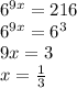 6^{9x}=216 \\ 6^{9x}=6^3 \\ 9x=3 \\ x= \frac{1}{3}