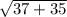 \sqrt{37+35}