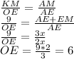 \frac{KM}{OE} =\frac{AM}{AE} \\\frac{9}{OE} =\frac{AE+EM}{AE} \\\frac{9}{OE} =\frac{3x}{2x} \\OE=\frac{9*2}{3} =6