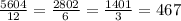 \frac{5604}{12} = \frac{2802}{6} = \frac{1401}{3} =467