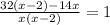 \frac{32(x-2)-14x}{x(x-2)} =1