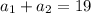 a_{1}+a_{2}=19