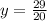 y= \frac{29}{20}