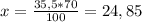 x = \frac{35,5 * 70}{100} = 24,85