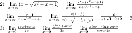 2)\; \; \lim\limits _{x \to \infty}(x- \sqrt{x^2-x+1})= \lim\limits _{x \to \infty}\frac{x^2-(x^2-x+1)}{x+\sqrt{x^2-x+1}}=\\\\= \lim\limits _{x \to \infty}\, \frac{x-1}{x+\sqrt{x^2-x+1}}= \lim\limits _{x \to \infty}\, \frac{x(1-\frac{1}{x})}{x(1+\sqrt{1-\frac{1}{x}+\frac{1}{x^2}})}=\frac{1-0}{1+\sqrt{1-0+0}}=\frac{1}{2}\\\\3)\; \; \lim\limits _{x \to 0}\frac{tgx+sinx}{2x}= \lim\limits _{x \to 0}\frac{\frac{sinx}{cosx}+sinx}{2x}=\lim\limits _{x \to 0}\frac{sinx+sinx\cdot cosx}{cosx\cdot 2x}=