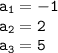 \tt\displaystyle a_1=-1\\a_2=2\\a_3=5