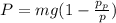 P = mg (1 - \frac{p_p}{p})