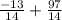 \frac{ - 13}{14} + \frac{97}{14}