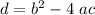 d = {b}^{2} - 4 \ a c