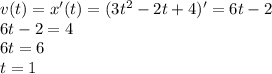 v(t)=x'(t)=(3t^2-2t+4)'=6t-2 \\ 6t-2=4 \\ 6t=6 \\ t=1