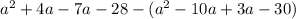 a^{2}+4a-7a-28-(a^{2}-10a+3a-30)