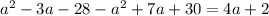 a^{2}-3a-28-a^{2}+7a+30=4a+2