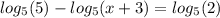 log_{5}(5) - log_{5}(x + 3) = log_{5}(2)