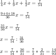 \frac{1}{4} x + \frac{1}{9} x+ \frac{1}{2} x= \frac{7}{54} \\ \\ \frac{9+4+18}{36}x = \frac{7}{54} \\ \\ \frac{31}{36} x= \frac{7}{54} \\ \\ x= \frac{7}{54} : \frac{31}{36} \\ \\ x= \frac{7}{54} * \frac{36}{31} = \frac{7}{3} * \frac{2}{31} = \frac{14}{93}