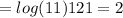 = log(11) 121 = 2