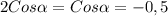 2Cos \alpha =Cos \alpha =-0,5