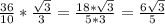 \frac{36}{10}*\frac{\sqrt{3}}{3}=\frac{18*\sqrt{3}}{5*3}=\frac{6\sqrt{3}}{5}