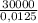 \frac{30000}{0,0125}