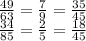 \frac{49}{63} = \frac{7}{9} = \frac{35}{45} \\ \frac{34}{85} = \frac{2}{5} = \frac{18}{45}