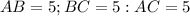 AB =5; BC =5: AC =5