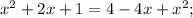 x^2 + 2x + 1 = 4 - 4x + x^2;