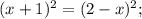 (x+1)^2 = (2-x)^2;