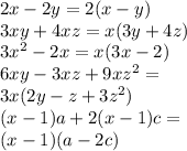 2x - 2y = 2( x- y) \\ 3xy + 4xz = x(3y + 4z) \\ {3x}^{2} - 2x = x(3x - 2) \\ 6xy - 3xz + {9xz}^{2} = \\ 3x(2y - z + 3 {z}^{2} ) \\ (x - 1)a + 2(x - 1)c = \\ (x - 1)(a - 2c)