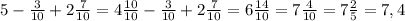 5-\frac{3}{10}+2\frac{7}{10}=4\frac{10}{10}-\frac{3}{10}+2\frac{7}{10}=6\frac{14}{10}=7\frac{4}{10}=7\frac{2}{5}=7,4