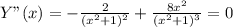 Y"(x)=- \frac{2}{(x^2+1)^2}+ \frac{8x^2}{(x^2+1)^3}=0